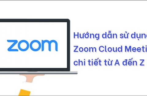 Hướng dẫn sử dụng Zoom để dạy, học trực tuyến từ A đến Z