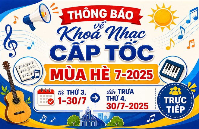 THÔNG BÁO về Khoá Nhạc CẤP TỐC MÙA HÈ 7-2025, từ thứ 3, 1-30/7 đến trưa thứ 4, 30/7-2025  Trực tiếp