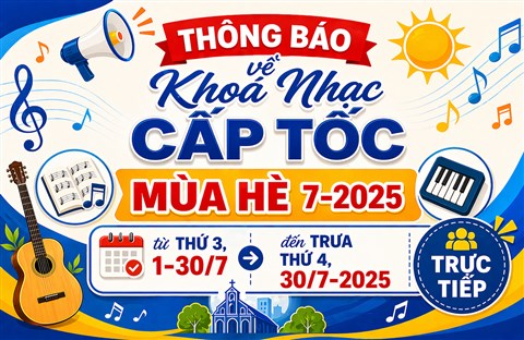 THÔNG BÁO về Khoá Nhạc CẤP TỐC MÙA HÈ 7-2025, từ thứ 3, 1-30/7 đến trưa thứ 4, 30/7-2025  Trực tiếp