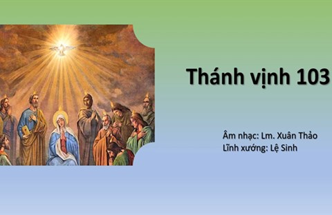 Thánh ca Phụng vụ: Thánh vịnh 103(II): Đáp ca  sau BĐ1 CTVQ, Lễ Vọng Ngũ Tuần và Lễ Chúa Thánh Thần Hiện Xuống ||Xuân Thảo || Xướng vịnh viên: Lệ Sinh|| Thực hiện: Anthony, ofm.